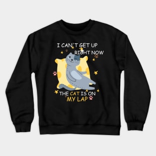 i cant get up right now the cat is on my lap Crewneck Sweatshirt